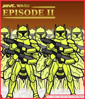 Remove R Comic (aka rm -r comic), by Gary Marks:Attack of the Drones 
Dialog: 
This one HAS to be better than Episode I, The Swarm Menace. 
 
Panel 1 
Title: HIVE WARS EPISODE II 