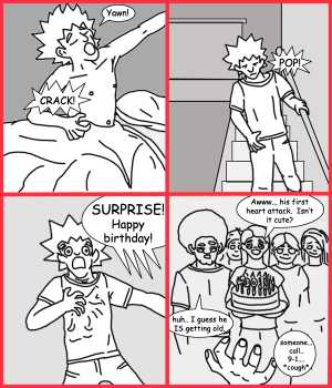 Remove R Comic (aka rm -r comic), by Gary Marks:Good lord, 30 
Dialog: 
Panel 1 
Jacob: Yawn!
Sound effect: CRACK! 
Panel 2 
Sound effect: POP! 
Panel 3 
Group: SURPRISE! Happy birthday! 
Panel 4 
Jane: Awww... his first heart attack. Isn't it cute? 
Jase: huh.. I guess he IS getting old. 
Jacob: someone... call.. 9-1.... *cough* 