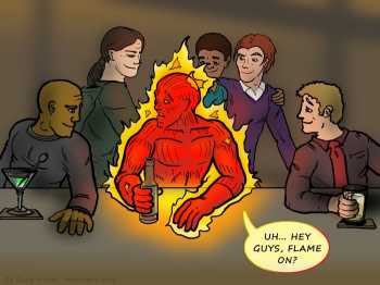 Remove R Comic (aka rm -r comic), by Gary Marks:Too hot to handle 
Dialog: 
Hot stuff coming through. 
Flaming. 
 
Panel 1 
Human Torch: UH... HEY GUYS, FLAME ON? 
