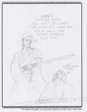 Remove R Comic (aka rm -r comic), by Gary Marks:Double the fun 
Dialog: 
The motion of the ocean you say? Shame we're on a desert planet. 
 
Panel 1 
Obi-Wan: DIDN'T ANYONE EVER TELL YOU? IT'S NOT THE SIZE, IT'S HOW YOU USE IT. WELL, THE LITTLE NUBBINS HELP TOO. 
Darth Maul: BUT MINE'S DOUBLE ENDED... 