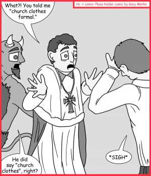 Remove R Comic (aka rm -r comic), by Gary Marks:Why I'm popular at weddings #1 
Dialog: 
Really? That's not what you meant? So.. this magnetic field, which cost me 10k, that's holding this plasma halo in place and giving me cancer, wasn't needed for the rehearsal dinner? 
 
Panel 1 
Harry: What?! You told me "church clothes formal." 
Gary: He did say "church clothes", right? 
Joans: *SIGH* 
