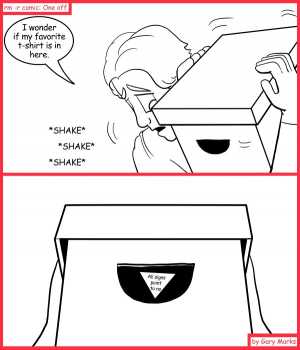 Remove R Comic (aka rm -r comic), by Gary Marks:Shake shake shake 
Dialog: 
I guess that's better than a "try again later." 
 
Panel 1 
Joseph: I wonder if my favorite t-shirt is in here. 
Sound effect: *SHAKE* *SHAKE* *SHAKE* 
Panel 2 
Magic 8 box: All signs point to no 