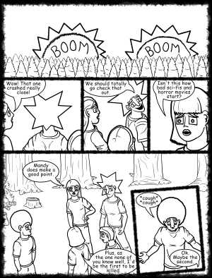 Remove R Comic (aka rm -r comic), by Gary Marks:Hot skies and cold nights, Part 9 of 31 
Dialog: 
Science fiction, so progressive, except in the areas that matter. 
 
Panel 1 
Sound Effect: BOOM BOOM 
Panel 2 
Cassandra: Wow! That one crashed really close! 
Panel 3 
Jacob: We should totally go check that out. 
Panel 4 
Mandy: Isn't this how bad sci-fis and horror movies start? 
Panel 5 
Jane: Mandy does make a good point. 
Mandy: Plus, as the one none of you know well, I'd be the first to be killed. 
Panel 6 
Jase: *cough* *cough* 
Mandy: Ok. Maybe the second. 