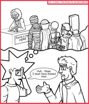 Remove R Comic (aka rm -r comic), by Gary Marks:Dead line 
Dialog: 
What does one have to do to get into a dead line? 
 
Panel 1 
Jacob: Huh... Nope. I must have missed that. 