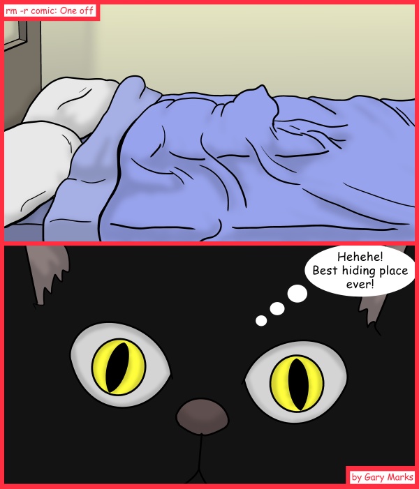 Remove R Comic (aka rm -r comic), by Gary Marks: Masters of disguise 
Dialog: 
Stop trying to observe the zombie cat. 
 
Panel 2 
Mr. Schrody: Hehehe~ Best hiding place ever! 