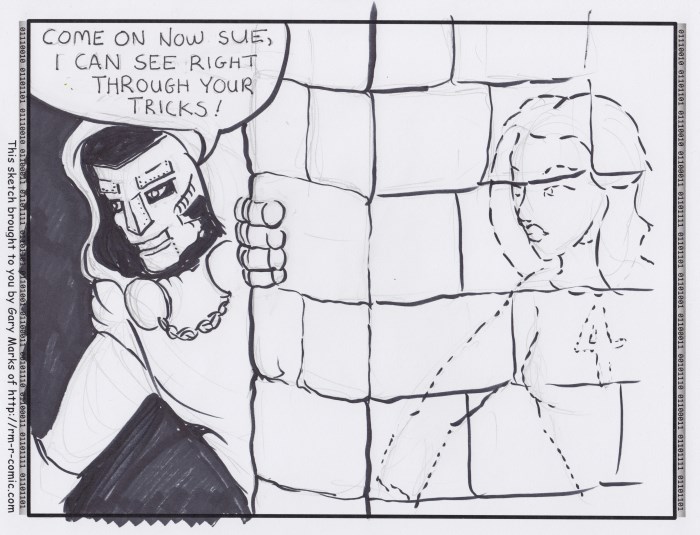 Remove R Comic (aka rm -r comic), by Gary Marks: Hidden messages 
Dialog: 
And why do you keep putting this wall between us? 
 
Panel 1 
Doctor Doom: COME ON NOW SUE, I CAN SEE RIGHT THROUGH YOUR TRICKS! 